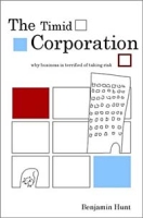 The Timid Corporation : Why Business is Terrified of Taking Risk артикул 12931d.
